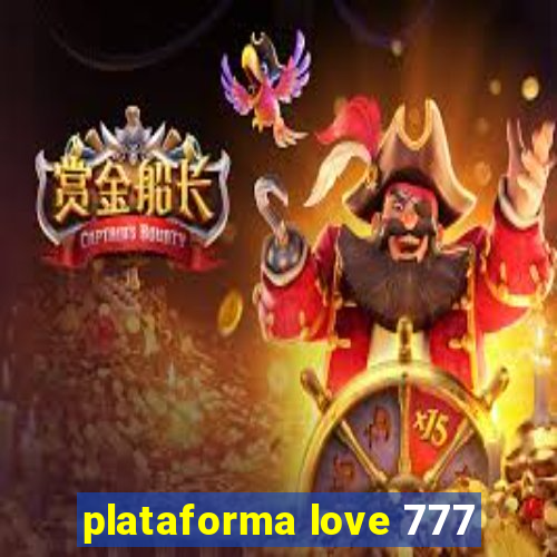 plataforma love 777